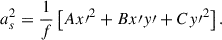 $$ \begin{aligned} a_{s}^2=\frac{1}{f}\left[A {x\prime }^{2}+B x\prime y\prime +C {y\prime }^{2}\right]. \end{aligned} $$