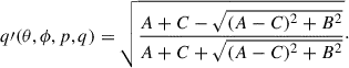 $$ \begin{aligned} q\prime (\theta , \phi , p, q) = \sqrt{\frac{A+C-\sqrt{ (A-C)^2+B^2}}{A+C+\sqrt{ (A-C)^2+B^2}}}\cdot \end{aligned} $$