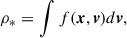 $$ \begin{aligned} \rho _* = \int f(\boldsymbol{x}, \boldsymbol{v}) d\boldsymbol{v}, \end{aligned} $$