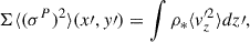 $$ \begin{aligned} \Sigma \langle (\sigma ^P)^2 \rangle (x\prime , y\prime ) = \int \rho _* \langle v_z^{\prime 2}\rangle dz\prime , \end{aligned} $$