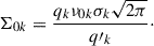 $$ \begin{aligned} \Sigma _{0k} = \frac{q_k \nu _{0k} \sigma _k \sqrt{2\pi }}{q\prime _k}\cdot \end{aligned} $$