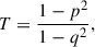 $$ \begin{aligned} T = \frac{1 - p^2}{1 - q^2}, \end{aligned} $$