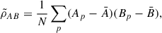 $$ \begin{aligned} \tilde{\rho }_{AB} = \frac{1}{N}\sum _p (A_p-\bar{A})(B_p-\bar{B}), \end{aligned} $$