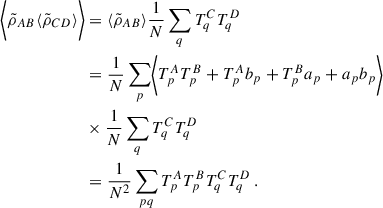 $$ \begin{aligned} \biggl < \tilde{\rho }_{AB}\langle \tilde{\rho }_{CD}\rangle \biggr >&= \langle \tilde{\rho }_{AB}\rangle \frac{1}{N}\sum _q T^C_qT^D_q \nonumber \\&= \frac{1}{N}\sum _p\biggl < T^A_pT^B_p + T^A_pb_p+T^B_pa_p+ a_pb_p\biggr >\nonumber \\&\times \frac{1}{N}\sum _q T^C_qT^D_q \nonumber \\&= \frac{1}{N^2}\sum _{pq}T^A_pT^B_pT^C_qT^D_q\,. \end{aligned} $$