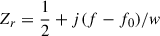 $ Z_{r}=\frac{1}{2}+j(f-f_{0})/w $