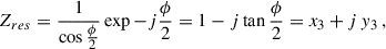 $$ Z_{res}=\frac{1}{\cos \frac{\phi }{2}}\exp -j\frac{\phi }{2} = 1-j\tan \frac{\phi }{2}=x_{3}+j\,y_{3}\,, $$