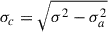 $ \sigma_c = \sqrt{\sigma^2-\sigma^2_a} $