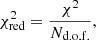 $$ \begin{aligned} \chi ^2_{\rm red} = \frac{\chi ^2}{N_{\rm d.o.f.}}, \end{aligned} $$