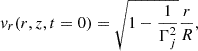 $$ \begin{aligned} v_r (r,z,t = 0)&= \sqrt{1- \frac{1}{\Gamma _j^2}} \frac{r}{R}, \end{aligned} $$