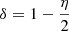 $ \delta = 1-\frac{\eta}{2} $