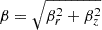 $ \beta= \sqrt{\beta_r^2+\beta_z^2} $