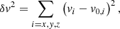 $$ \begin{aligned} \delta v^2 = \sum _{i=x,y,z}\left(v_i- v_{0,i}\right)^2, \end{aligned} $$