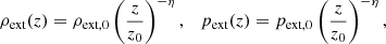 $$ \begin{aligned} \rho _{\text{ext}}(z) = \rho _{\text{ext},0}\left(\frac{z}{z_0}\right)^{-\eta }, \quad p_{\text{ext}}(z) = p_{\text{ext},0} \left(\frac{z}{z_0}\right)^{-\eta }, \end{aligned} $$