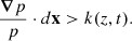 $$ \begin{aligned} \frac{\boldsymbol{\nabla } p}{p}\cdot d\mathbf x > k(z,t). \end{aligned} $$