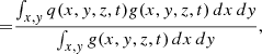 $$ \begin{aligned} =&\frac{\int _{x,y} q(x,y,z,t) g(x,y,z,t)\,dx\,dy}{\int _{x,y} g(x,y,z,t)\,dx\,dy}, \end{aligned} $$