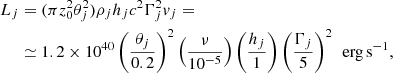 $$ \begin{aligned} L_j&= (\pi z_0^2\theta _j^2)\rho _j h_j c^2 \Gamma _j^2 v_j =\\&\simeq 1.2\times 10^{40}\left(\frac{\theta _j}{0.2}\right)^2\left(\frac{\nu }{10^{-5}}\right)\left(\frac{h_j}{1}\right)\left(\frac{\Gamma _j}{5}\right)^2\,{\text{ erg}\,\mathrm{s}}^{-1},\nonumber \end{aligned} $$