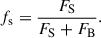 Mathematical equation: $$ \begin{aligned} f_\mathrm{s} = \frac{F_\mathrm{S} }{F_\mathrm{S} +F_\mathrm{B} } .\end{aligned} $$
