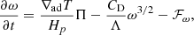 $$ \begin{aligned} \frac{\partial \omega }{\partial t}&=\frac{\nabla _\mathrm{ad} T}{H_p}\Pi -\frac{C_{\rm D}}{\Lambda }\omega ^{3/2}-\mathcal{F} _\omega ,\end{aligned} $$