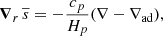 $$ \begin{aligned} \boldsymbol{\nabla }_r\,\overline{s}=-\frac{c_p}{H_p}(\nabla -\nabla _{\rm ad}), \end{aligned} $$