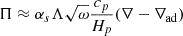 $$ \begin{aligned} \Pi \approx \alpha _s\Lambda \sqrt{\omega }\frac{c_p}{H_p}(\nabla -\nabla _{\rm ad}) \end{aligned} $$