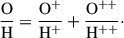 $$ \begin{aligned} \frac{\mathrm{O}}{\mathrm{H}} = \frac{\mathrm{O}^{+}}{\mathrm{H}^{+}} + \frac{\mathrm{O}^{++}}{\mathrm{H}^{++}}\cdot \end{aligned} $$