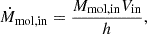 $$ \begin{aligned} \dot{M}_{\rm {mol,in}} = \frac{M_{\rm {mol,in}}V_{\rm {in}}}{h}, \end{aligned} $$