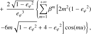 $\begin{align*} \cos (3 v)= & \frac{3 e_{\varphi}^{2}-4+\left(4-e_{\varphi}^{2}\right) \sqrt{1-e_{\varphi}^{2}}}{e_{\phi}^{3}} \\ & +\frac{2 \sqrt{1-e_{\varphi}^{2}}}{e_{\varphi}^{3}}\left\{\sum _ { m = 1 } ^ { + \infty } \beta ^ { m } \left[2 m^{2}\left(1-e_{\varphi}^{2}\right)\right.\right. \\ & \left.\left.-6 m \sqrt{1-e_{\varphi}^{2}}+4-e_{\varphi}^{2}\right] \cos (m u)\right\}, \end{align*}$