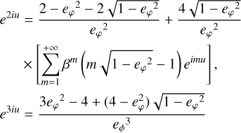 $\begin{align*} e^{2 i u} & =\frac{2-e_{\varphi}^{2}-2 \sqrt{1-e_{\varphi}^{2}}}{e_{\varphi}^{2}}+\frac{4 \sqrt{1-e_{\varphi}^{2}}}{e_{\varphi}^{2}} \\ & \times\left[\sum_{m=1}^{+\infty} \beta^{m}\left(m \sqrt{1-e_{\varphi}^{2}}-1\right) e^{i m u}\right], \end{align*}$