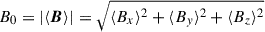 Mathematical equation: $ B_0 = \left| \langle \boldsymbol{B} \rangle \right| = \sqrt{ \langle B_x \rangle^2 + \langle B_y \rangle^2 + \langle B_z \rangle^2 } $