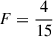 Mathematical equation: $ F = \frac{4}{15} $