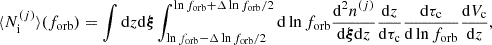 $$ \begin{aligned} \langle N_{\rm i}^{(j)} \rangle ({f_{\mathrm{orb} }})&= \int \mathrm{d}z \mathrm{d}\boldsymbol{\xi }\int _{\ln {f_{\mathrm{orb} }} - \Delta \ln {f_{\mathrm{orb} }} /2}^{\ln {f_{\mathrm{orb} }} + \Delta \ln {f_{\mathrm{orb} }} /2}\mathrm{d}\ln {f_{\mathrm{orb} }} \frac{\mathrm{d}^2 n^{(j)}}{\mathrm{d}\boldsymbol{\xi }\mathrm{d}z} \frac{\mathrm{d}z}{\mathrm{d}\tau _{\rm c}}\frac{\mathrm{d}\tau _{\rm c}}{\mathrm{d}\ln {f_{\mathrm{orb} }}} \frac{\mathrm{d}V_{\rm c}}{\mathrm{d}z} ,\end{aligned} $$