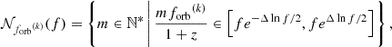 $$ \begin{aligned} \mathcal{N} _{{f_{\mathrm{orb} }}^{(k)}}{(f)} = \left\{ m \in \mathbb{N} ^{*} \left|\, \frac{m {f_{\mathrm{orb} }}^{(k)}}{1+z} \in \left[fe^{-{\Delta \ln f}/2}, f e^{{\Delta \ln f}/2}\right]\right.\right\} , \end{aligned} $$