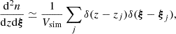 $$ \begin{aligned} \frac{\mathrm{d}^2n}{\mathrm{d}z\mathrm{d}\boldsymbol{\xi }} \simeq \frac{1}{{V_{\mathrm{sim} }}} \sum _j \delta (z-z_j)\delta (\boldsymbol{\xi }- \boldsymbol{\xi }_j), \end{aligned} $$