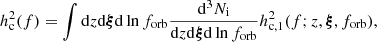 $$ \begin{aligned} h_{\rm c}^2(f) = \int \mathrm{d}z \mathrm{d}\boldsymbol{\xi }\mathrm{d} \ln {f_{\mathrm{orb} }} \frac{\mathrm{d}^3 N_{\rm i}}{\mathrm{d}z \mathrm{d}\boldsymbol{\xi }\mathrm{d} \ln {f_{\mathrm{orb} }}} h_{\rm c,1}^2(f; z, \boldsymbol{\xi }, {f_{\mathrm{orb} }}), \end{aligned} $$