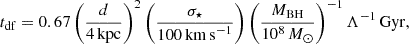 $$ \begin{aligned} t_{\rm {df}} = 0.67 \left(\frac{d}{4\, \mathrm{{kpc}}}\right)^2 \left(\frac{\sigma _{\star }}{100 \, \mathrm {km\,s}^{-1}} \right) \left(\frac{M_{\rm {BH}}}{10^8 \, {M_\odot }}\right)^{-1}\Lambda ^{-1}\, \mathrm{{Gyr}}, \end{aligned} $$