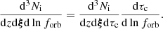 $$ \begin{aligned} \frac{\mathrm{d}^3 N_{\rm i}}{\mathrm{d}z \mathrm{d}\boldsymbol{\xi }\mathrm{d} \ln {f_{\mathrm{orb} }}} = \frac{\mathrm{d}^3 N_{\rm i}}{\mathrm{d}z \mathrm{d}\boldsymbol{\xi }\mathrm{d} \tau _{\rm c}}\frac{\mathrm{d}\tau _{\rm c}}{\mathrm{d}\ln {f_{\mathrm{orb} }}}. \end{aligned} $$