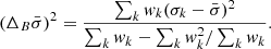 $$ \begin{aligned} (\Delta _B \bar{\sigma })^2 = \frac{ \sum _{k} { w}_k (\sigma _k-\bar{\sigma })^2}{\sum _k { w}_k - \sum _k { w}_k^2 / \sum _k { w}_k}. \end{aligned} $$