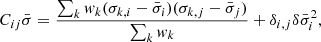$$ \begin{aligned} C_{ij} \bar{\sigma } = \frac{\sum _{k} { w}_k (\sigma _{k,i}-\bar{\sigma }_{i})(\sigma _{k,j}-\bar{\sigma }_{j}) }{\sum _k { w}_k} + \delta _{i,j} \delta \bar{\sigma }_{i}^2, \end{aligned} $$