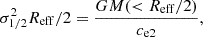 $$ \begin{aligned} \sigma _{1/2}^{2} R_{\rm eff}/2 = \frac{G M( < R_{\rm eff}/2)}{c_{\rm e2}}, \end{aligned} $$