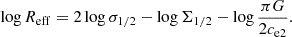 $$ \begin{aligned} \log R_{\rm eff} = 2 \log \sigma _{1/2} - \log \Sigma _{1/2} - \log \frac{\pi G}{2 c_{\rm e2}}. \end{aligned} $$