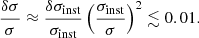 $$ \begin{aligned} \frac{\delta \sigma }{\sigma }\approx \frac{\delta \sigma _{\text{inst}}}{\sigma _{\text{inst}}}\left(\frac{\sigma _{\text{inst}}}{\sigma }\right)^2 \lesssim 0.01. \end{aligned} $$