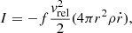$$ \begin{aligned} I = - f \frac{v_{\rm rel}^2}{2} (4 \pi r^2 \rho \dot{r} ) , \end{aligned} $$