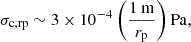 $$ \begin{aligned} \sigma _{\rm c,rp} \sim 3 \times 10^{-4} \left( {1 \mathrm{\ m} \over r_{\rm p}} \right)\mathrm {Pa}, \end{aligned} $$