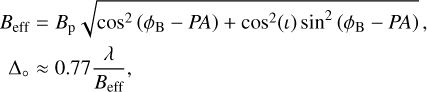 $\[\begin{aligned}B_{\mathrm{eff}} & =B_{\mathrm{p}} \sqrt{\cos ^2\left(\phi_{\mathrm{B}}-P A\right)+\cos ^2(\iota) \sin ^2\left(\phi_{\mathrm{B}}-P A\right)}, \\\Delta_{\circ} & \approx 0.77 \frac{\lambda}{B_{\mathrm{eff}}},\end{aligned}\]$