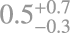 $\[0.5_{-0.3}^{+0.7}\]$