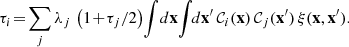 $$ \begin{aligned} \tau _i\!=\!\sum _{j}\lambda _{j}\,\left(1\!+\!{\tau _j}/{2}\right)\!\int \!{d\mathbf{x }}\!\int \!\!{d\mathbf{x }^{\prime }}\,\mathcal{C}_{i}(\mathbf{x })\,\mathcal{C}_{j}(\mathbf{x }^{\prime })\,\xi (\mathbf{x },\mathbf{x }^{\prime }). \end{aligned} $$