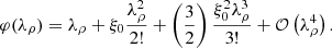$$ \begin{aligned} \varphi (\lambda _\rho ) = \lambda _\rho + \xi _0 \dfrac{\lambda _\rho ^2}{2!} + \left( \dfrac{3}{2} \right) \dfrac{\xi _0^2 \lambda _\rho ^3}{3!} + \mathcal{O}\left( \lambda _\rho ^4 \right). \end{aligned} $$