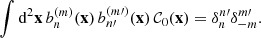 $$ \begin{aligned} \int \mathrm{d}^{2}\mathbf{x }\, {b_n^{(m)}(\mathbf{x })}\, {b_{n{\prime }}^{(m{\prime })}(\mathbf{x })}\,\mathcal{C}_{0}(\mathbf{x }) = \delta _{n}^{n{\prime }}\delta _{-m}^{m{\prime }}. \end{aligned} $$