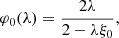 $$ \begin{aligned} \varphi _0(\lambda )&= \frac{2 \lambda }{2-\lambda \xi _0},\end{aligned} $$
