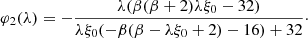 $$ \begin{aligned} \varphi _2(\lambda )&= -\frac{\lambda (\beta (\beta +2) \lambda \xi _0 -32)}{\lambda \xi _0 (-\beta (\beta -\lambda \xi _0 +2)-16)+32}\cdot \end{aligned} $$